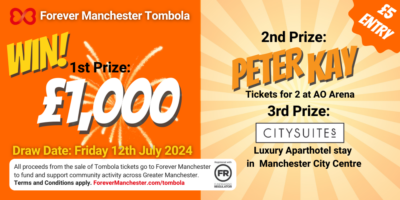Forever Manchester’s Tombola Prize Draw – July 2024